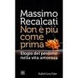 Recalcati Massimo Non è più come prima. Elogio del perdono nella vita amorosa